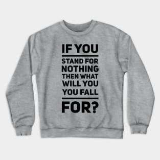 If You Stand For Nothing Crewneck Sweatshirt